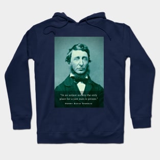 Henry David Thoreau portrait and quote: In an unjust society the only place for a just man is prison. Hoodie